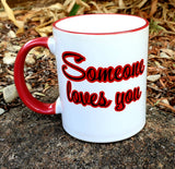 Someone loves you - Not me you're a C*nt - Coffee Mug - Coloured Rim/Handle