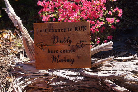 Last chance to RUN Daddy , Here comes Mummy - Rustic  Wedding Sign