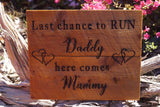 Last chance to RUN Daddy , Here comes Mummy - Rustic  Wedding Sign